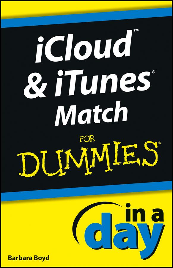 iCloud and iTunes Match In A Day For Dummies by Barbara Boyd