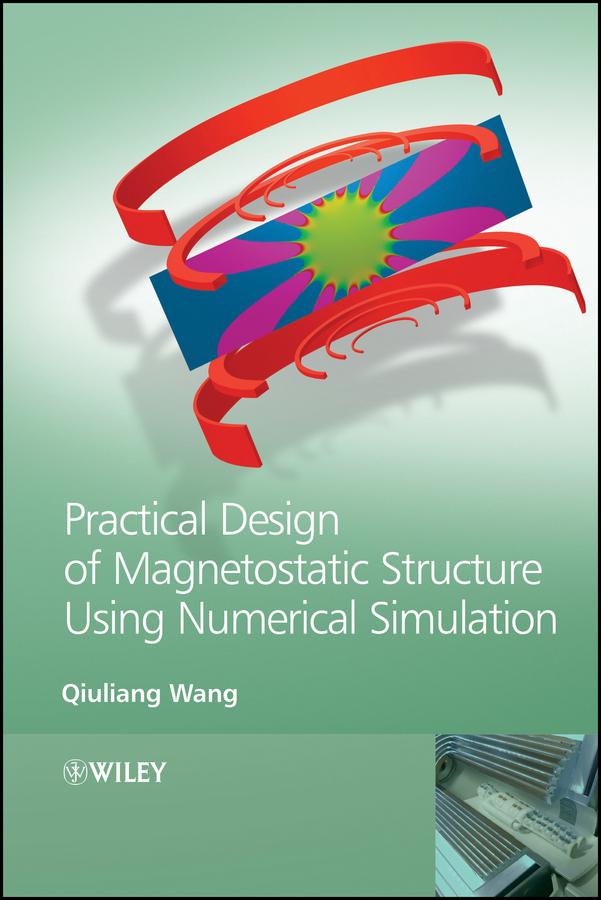 Practical Design of Magnetostatic Structure Using Numerical Simulation by Qiuliang Wang