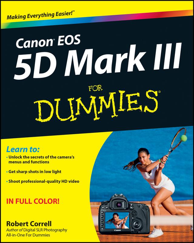 Canon EOS 5D Mark III For Dummies by Robert Correll