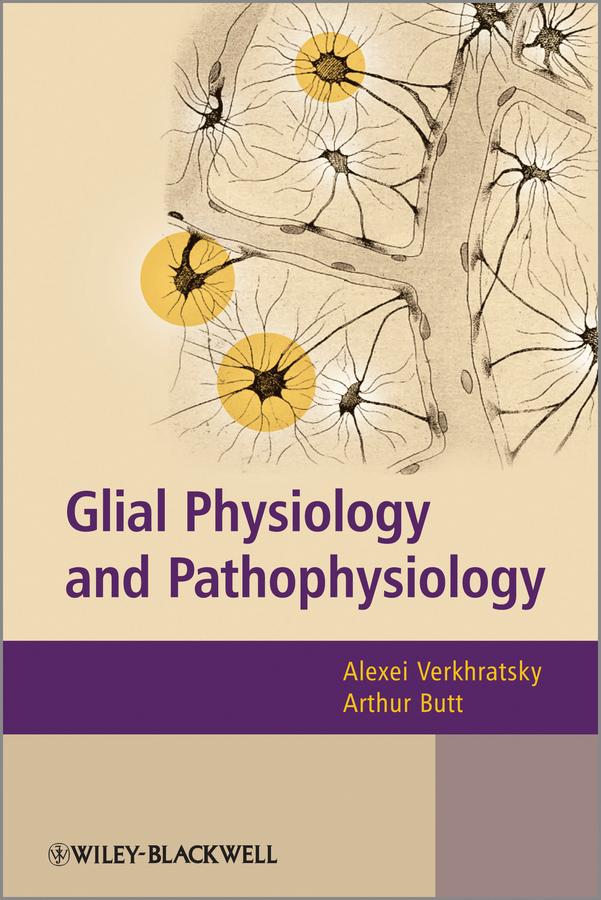 Glial Physiology and Pathophysiology by Alexei Verkhratsky, Arthur Butt