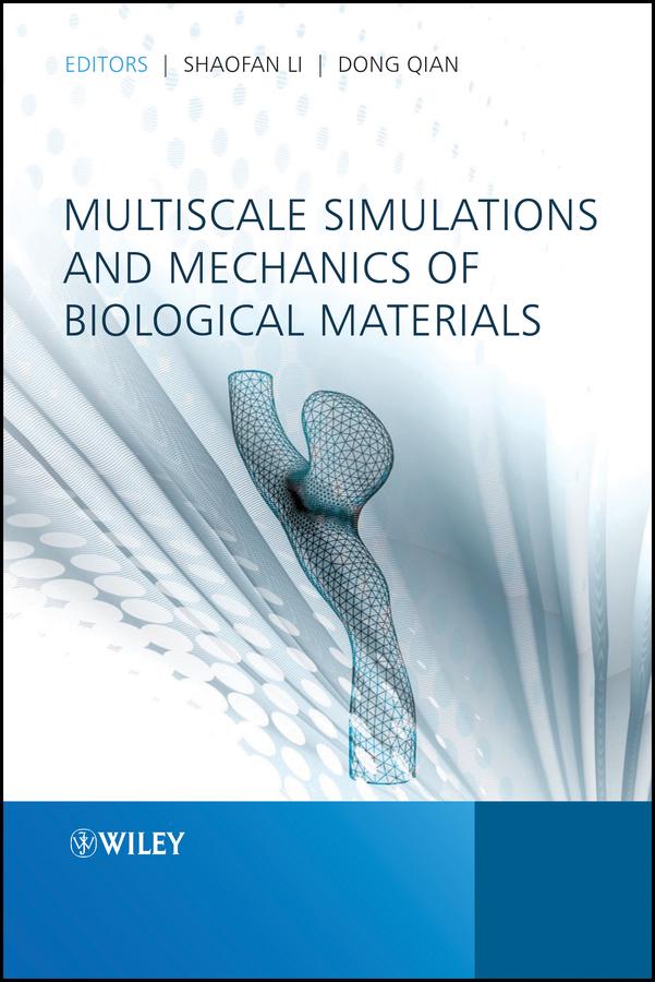 Multiscale Simulations and Mechanics of Biological Materials by Dong Qian, Shaofan Li