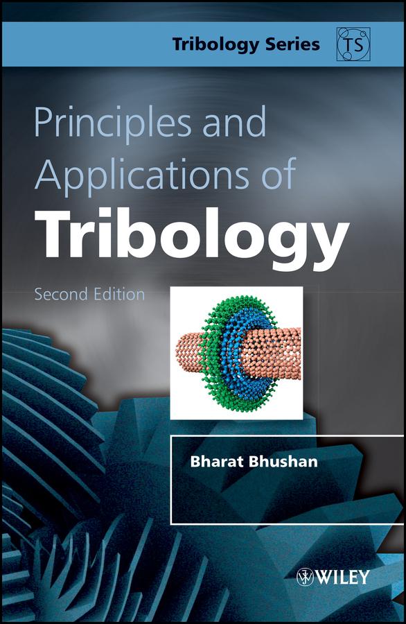 Principles and Applications of Tribology by Bharat Bhushan
