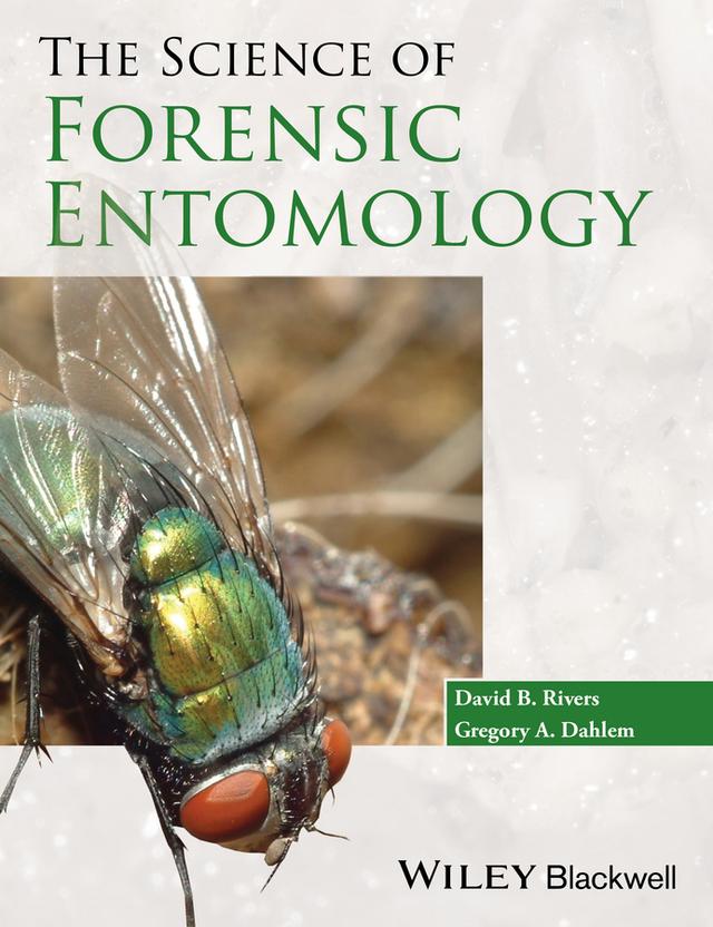 The Science of Forensic Entomology by David B. Rivers, Gregory A. Dahlem