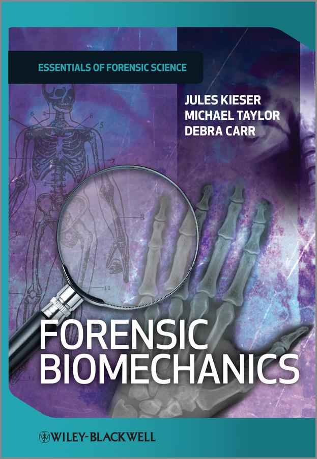 Forensic Biomechanics by Debra Carr, Jules Kieser, Michael Taylor