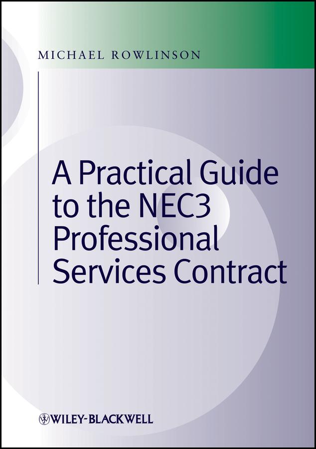 Practical Guide to the NEC3 Professional Services Contract by Michael Rowlinson