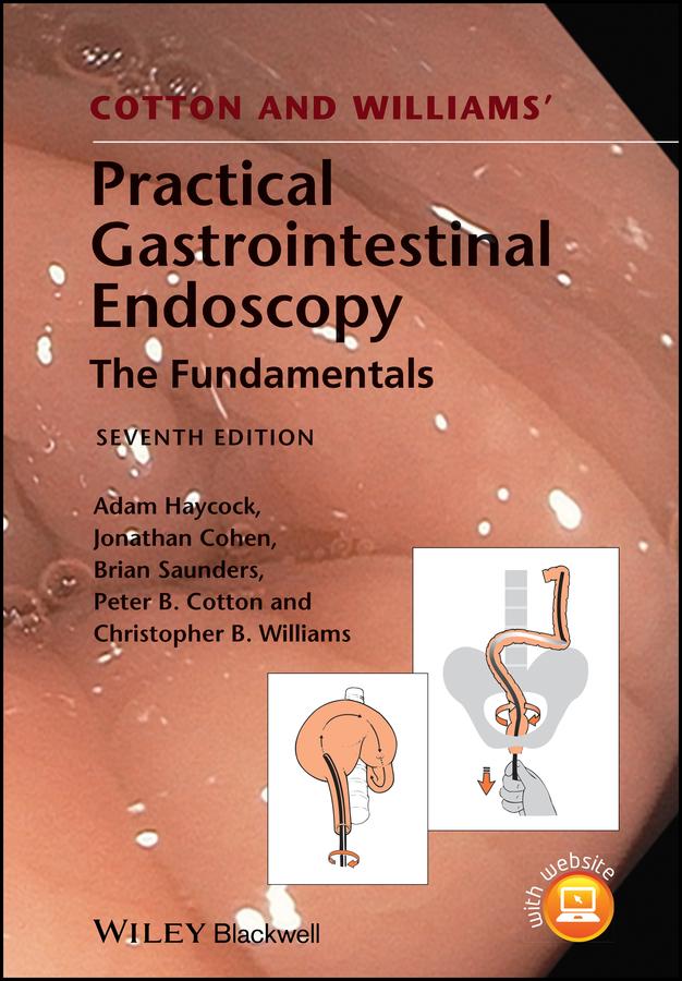 Cotton and Williams' Practical Gastrointestinal Endoscopy by Adam Haycock, Brian P. Saunders, Christopher B. Williams, Jonathan Cohen, Peter B. Cotton