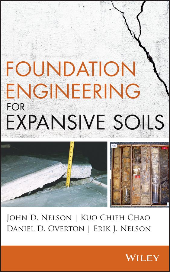 Foundation Engineering for Expansive Soils by Daniel D. Overton, Erik J. Nelson, John D. Nelson, Kuo Chieh Chao