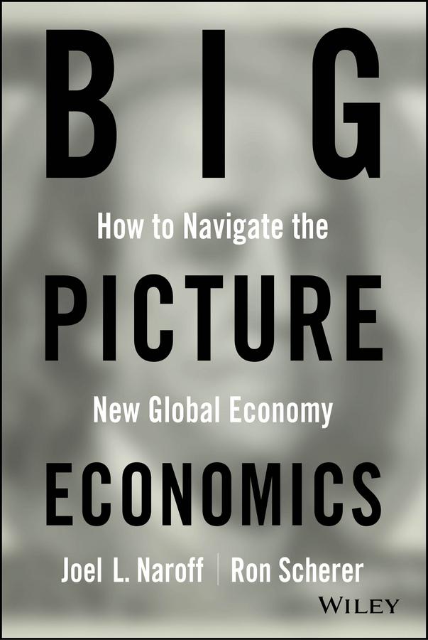 Big Picture Economics by Joel Naroff, Ron Scherer
