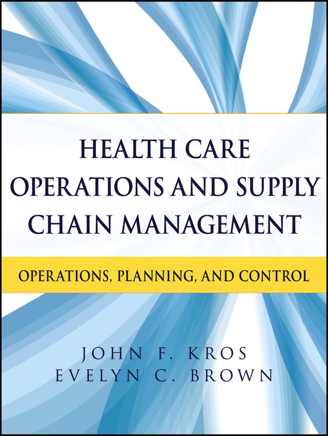 Health Care Operations and Supply Chain Management by Evelyn C. Brown, John F. Kros