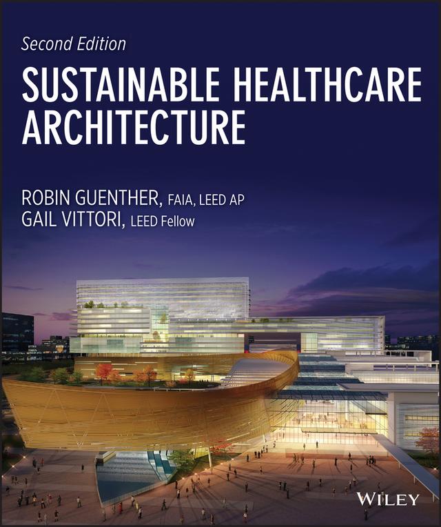 Sustainable Healthcare Architecture by Gail Vittori, Robin Guenther