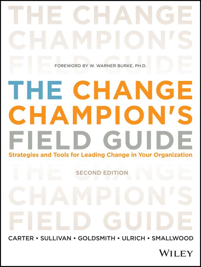 The Change Champion's Field Guide by Dave Ulrich, Louis Carter, Marshall Goldsmith, Norm Smallwood, Roland L. Sullivan