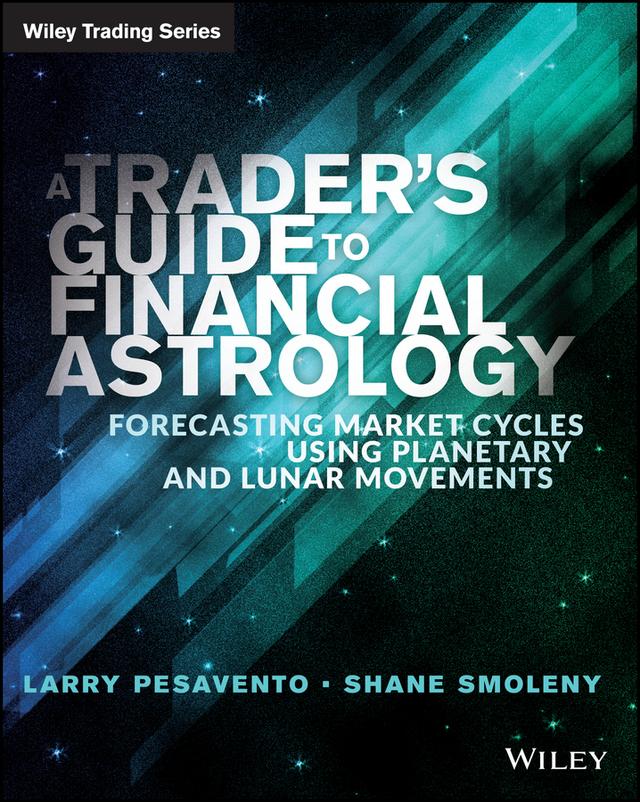 A Trader's Guide to Financial Astrology by Larry Pasavento, Shane Smoleny