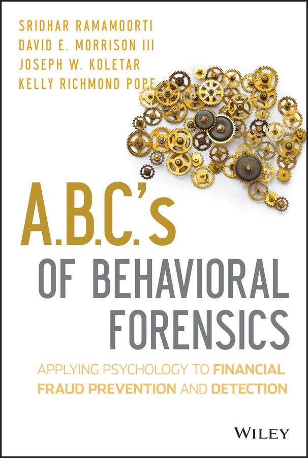 A.B.C.'s of Behavioral Forensics by David E. Morrison, III, Joseph W. Koletar, Kelly R. Pope, Sridhar Ramamoorti