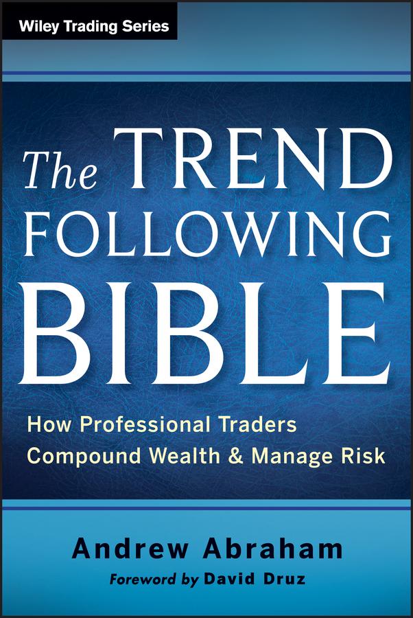 The Trend Following Bible by Andrew Abraham, David Druz
