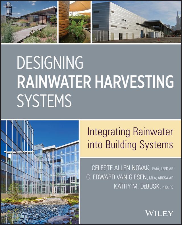 Designing Rainwater Harvesting Systems by Celeste Allen Novak, Eddie Van Giesen, Kathy M. DeBusk