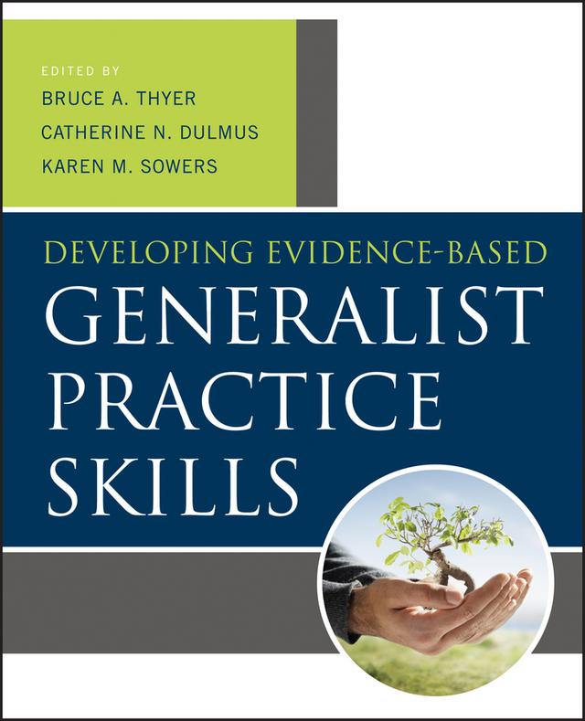 Developing Evidence-Based Generalist Practice Skills by Bruce A. Thyer, Catherine N. Dulmus, Karen M. Sowers