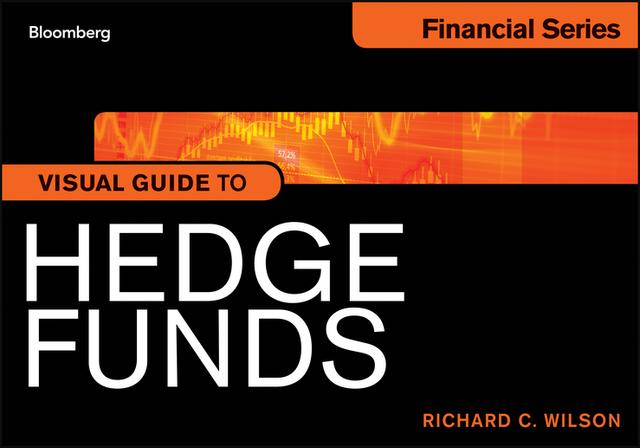 Visual Guide to Hedge Funds by Richard C. Wilson