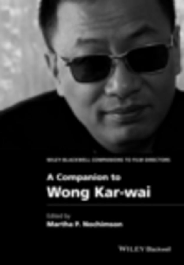 A Companion to Wong Kar-wai by Martha P. Nochimson