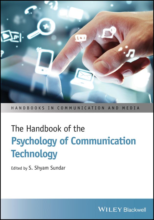 The Handbook of the Psychology of Communication Technology by S. Shyam Sundar