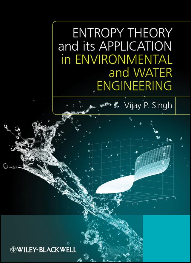 Entropy Theory and its Application in Environmental and Water Engineering by Vijay P. Singh