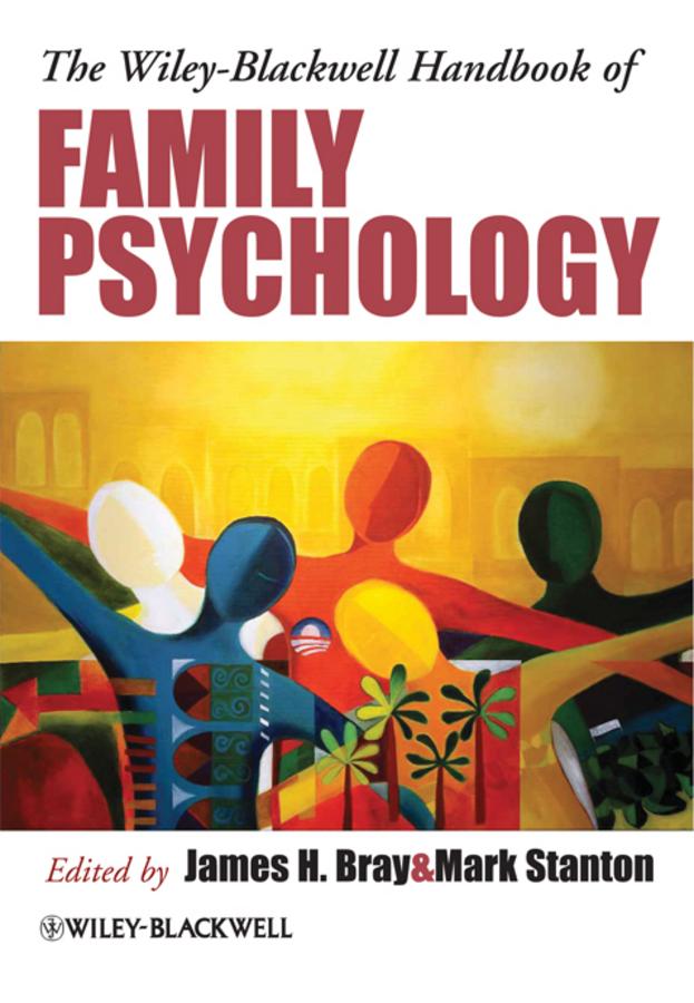 The Wiley-Blackwell Handbook of Family Psychology by James H. Bray, Mark Stanton