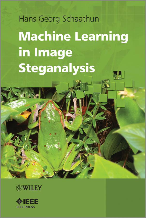 Machine Learning in Image Steganalysis by Hans Georg Schaathun