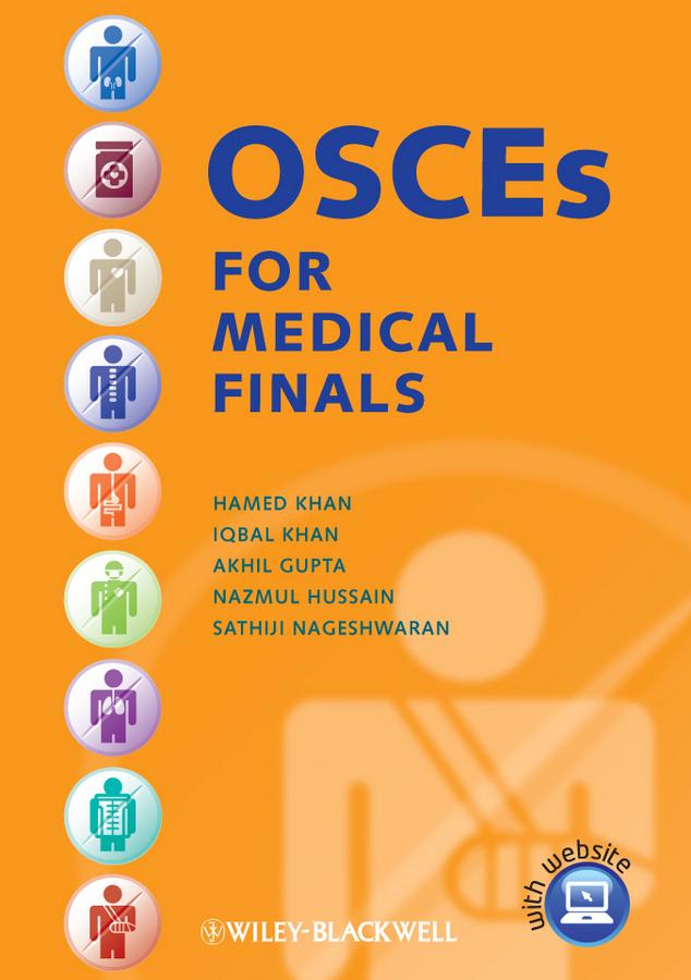 OSCEs for Medical Finals by Akhil Gupta, Hamed Khan, Iqbal Khan, Nazmul Hussain, Sathiji Nageshwaran