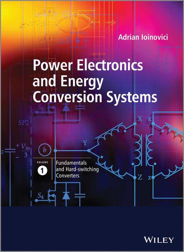 Power Electronics and Energy Conversion Systems, Fundamentals and Hard-switching Converters by Adrian Ioinovici