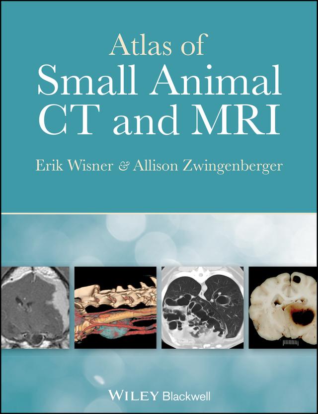 Atlas of Small Animal CT and MRI by Allison Zwingenberger, Erik Wisner