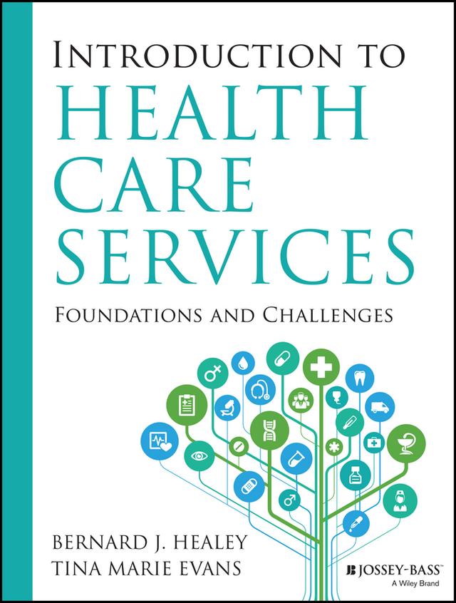 Introduction to Health Care Services: Foundations and Challenges by Bernard J. Healey, Tina Marie Evans