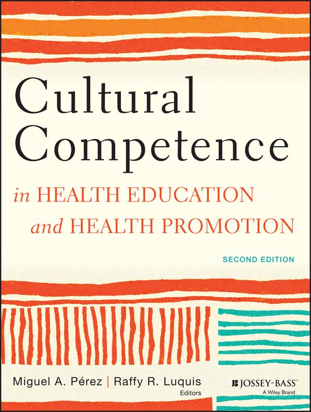 Cultural Competence in Health Education and Health Promotion by Miguel A. Pérez, Raffy R. Luquis