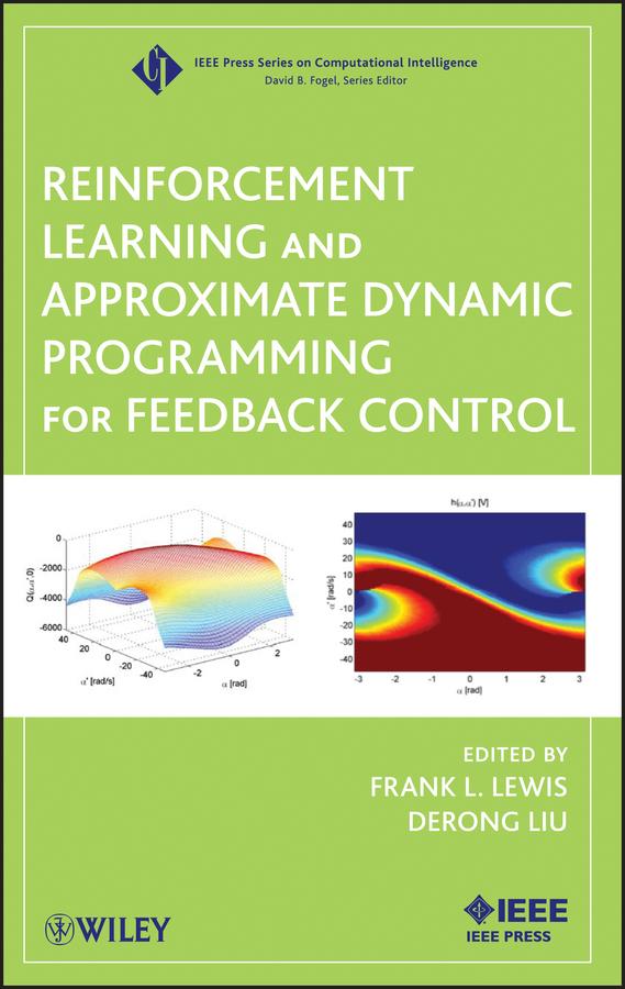 Reinforcement Learning and Approximate Dynamic Programming for Feedback Control by Derong Liu, Frank L. Lewis