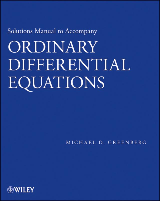 Solutions Manual to accompany Ordinary Differential Equations by Michael D. Greenberg