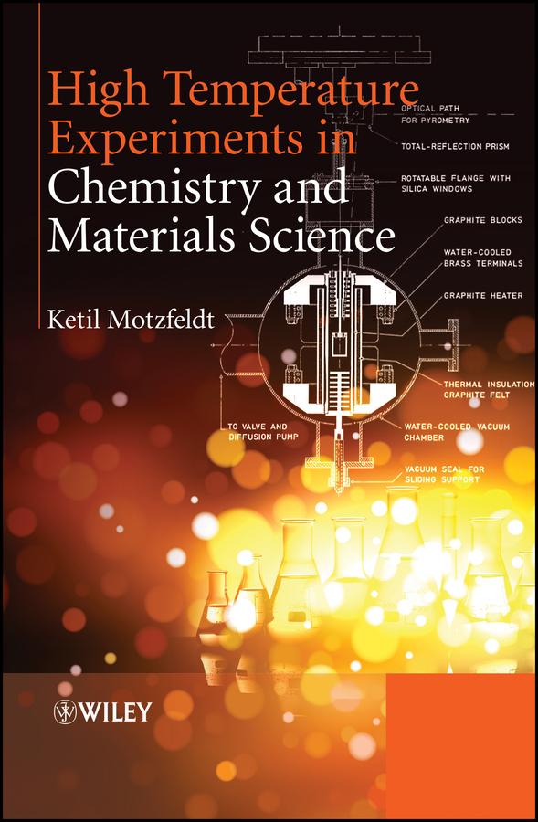 High Temperature Experiments in Chemistry and Materials Science by Ketil Motzfeldt