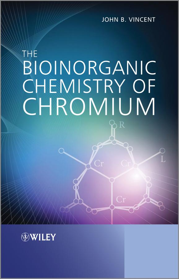The Bioinorganic Chemistry of Chromium by John B. Vincent