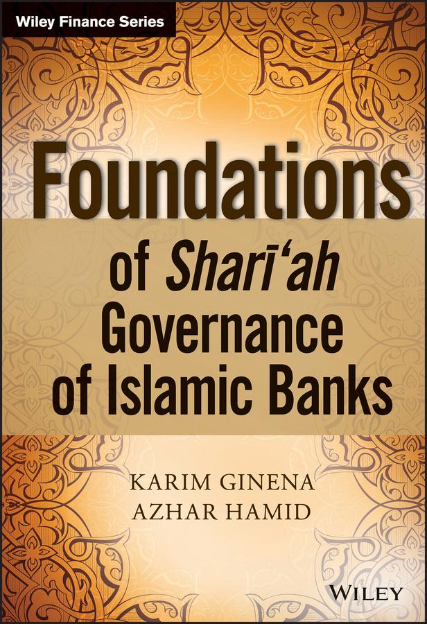 Foundations of Shari'ah Governance of Islamic Banks by Azhar Hamid, Karim Ginena