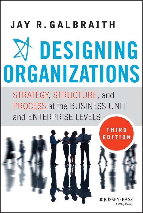 Designing Organizations by Jay R. Galbraith