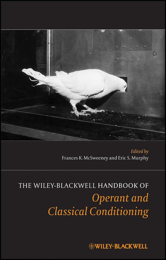 The Wiley Blackwell Handbook of Operant and Classical Conditioning by Eric S. Murphy, Frances K. McSweeney