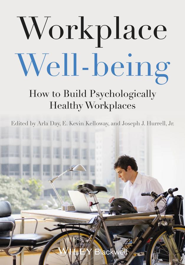 Workplace Well-being by Arla Day, E. Kevin Kelloway, Joseph J. Hurrell, Jr.