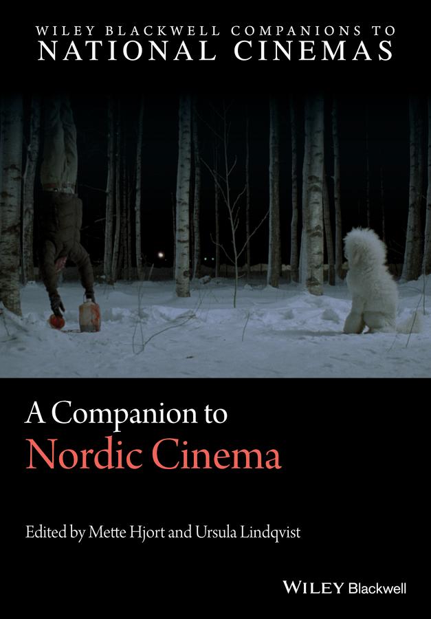 A Companion to Nordic Cinema by Mette Hjort, Ursula Lindqvist