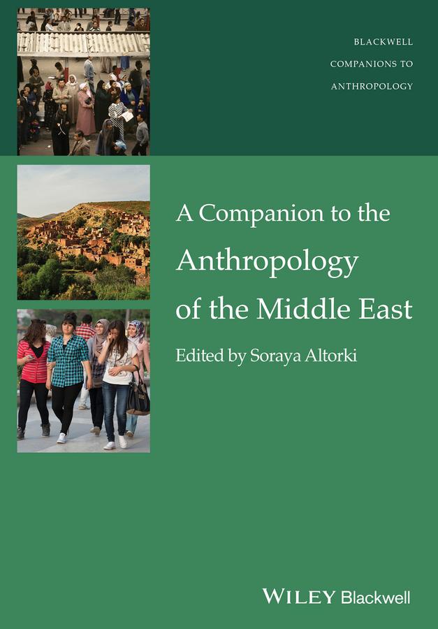 A Companion to the Anthropology of the Middle East by Soraya Altorki