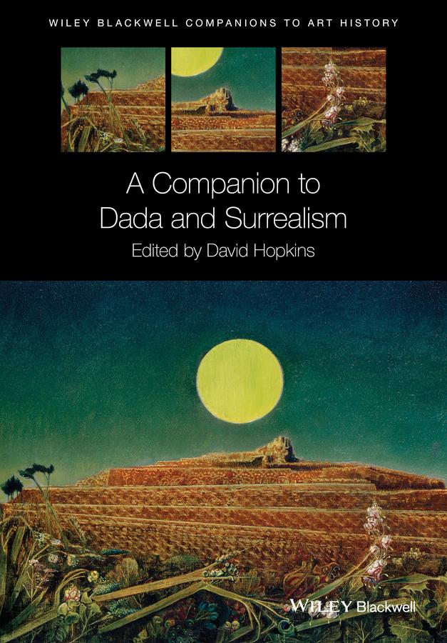 A Companion to Dada and Surrealism by Dana Arnold, David Hopkins