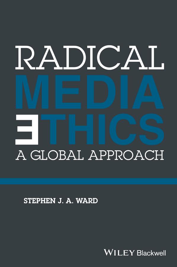 Radical Media Ethics by Stephen J. A. Ward