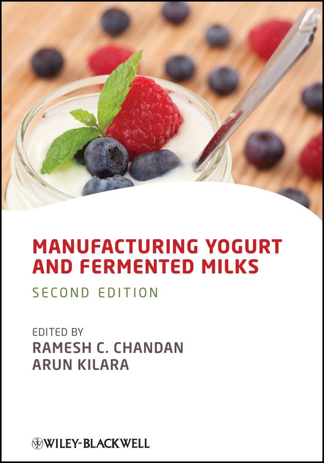 Manufacturing Yogurt and Fermented Milks by Arun Kilara, Ramesh C. Chandan
