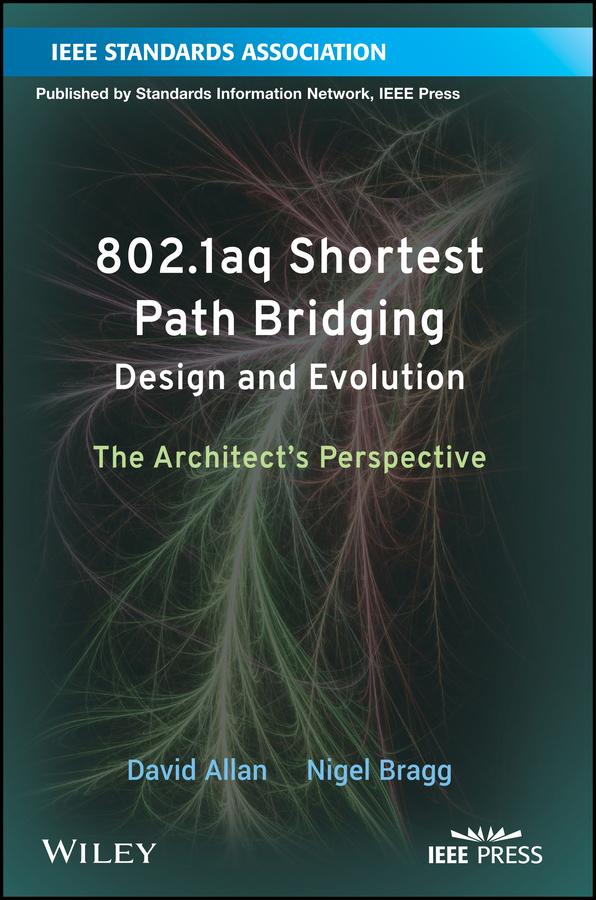 802.1aq Shortest Path Bridging Design and Evolution by David Allan, Nigel Bragg