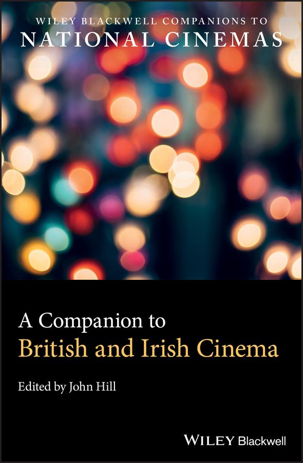 A Companion to British and Irish Cinema by John Hill