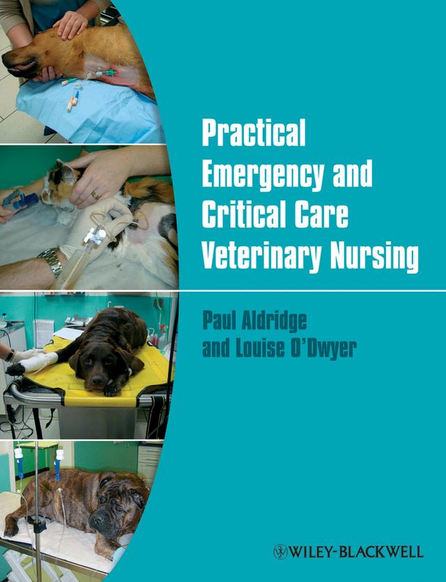 Practical Emergency and Critical Care Veterinary Nursing by Louise O'Dwyer, Paul Aldridge