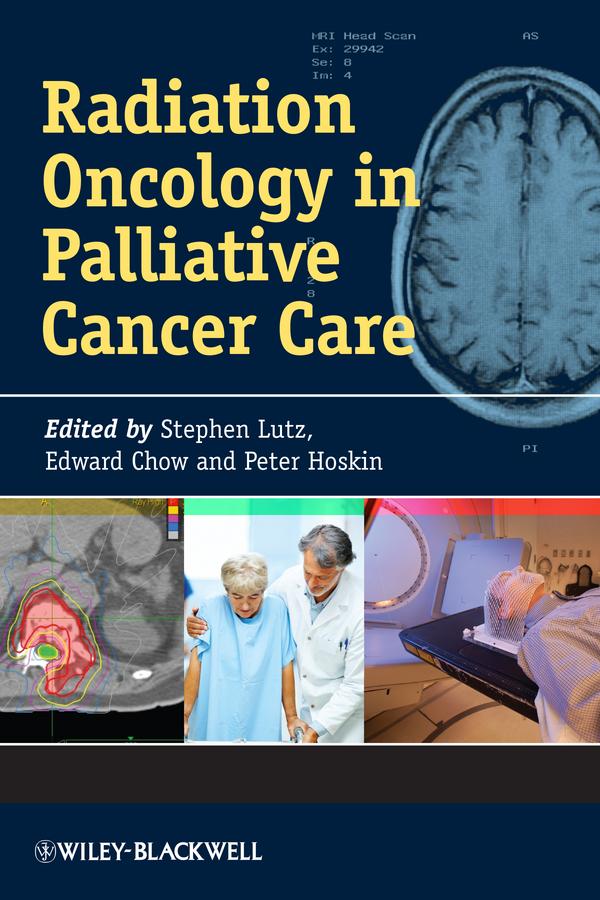 Radiation Oncology in Palliative Cancer Care by Edward Chow, Peter Hoskin, Stephen Lutz