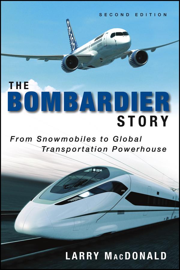 The Bombardier Story by Larry MacDonald