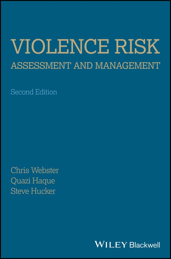 Violence Risk - Assessment and Management by Christopher D. Webster, Quazi Haque, Stephen J. Hucker